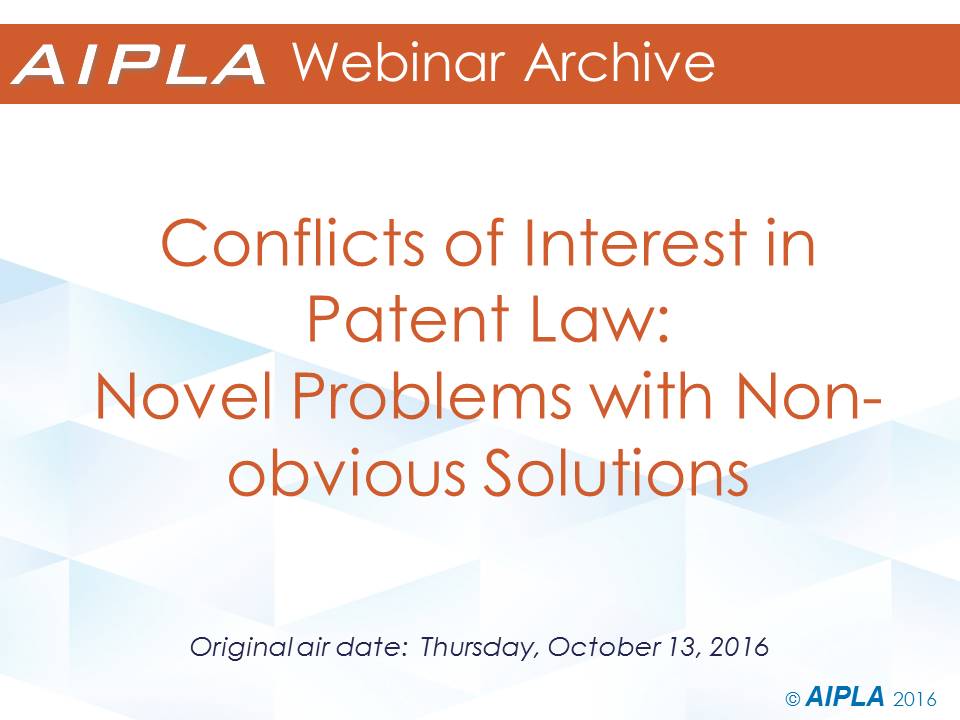 Webinar Archive - 10/13/16 - Conflicts of Interest in Patent Law
